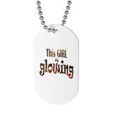This Girl is Glowing Dog Tag
